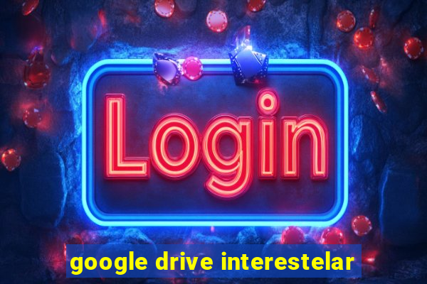 google drive interestelar